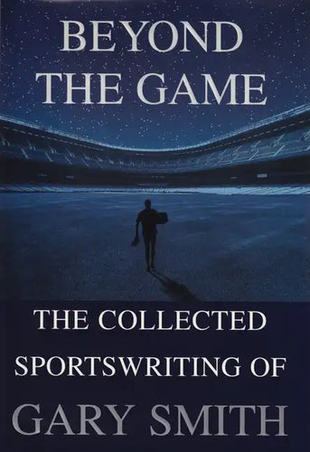 Beyond the Game: The Collected Sportswriting of Gary Smith - Paperback