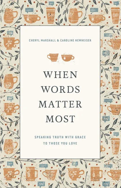 When Words Matter Most: Speaking Truth with Grace to Those You Love - Paperback
