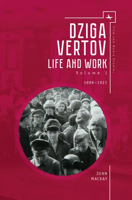 Dziga Vertov: Life and Work (Volume 1: 1896-1921) - Paperback