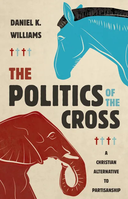 The Politics of the Cross: A Christian Alternative to Partisanship - Hardcover