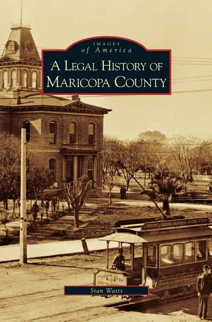 Legal History of Maricopa County - Hardcover