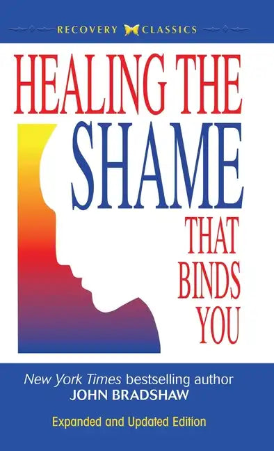 Healing the Shame that Binds You - Hardcover