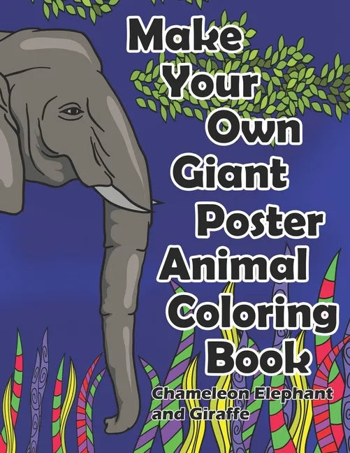 Make Your Own Giant Poster Animal Coloring Book Chameleon, Elephant and Giraffe - Paperback