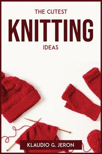 The Cutest Knitting Ideas - Paperback