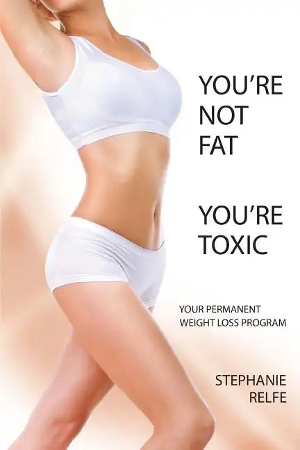 You're Not Fat. You're Toxic. - Paperback