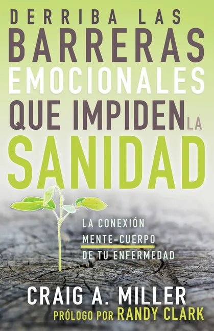 Derriba Las Barreras Emocionales Que Impiden La Sanidad: La Conexión Mente-Cuerpo de Tu Enfermedad (Spanish Language Edition, Breaking Emotional Barri - Paperback