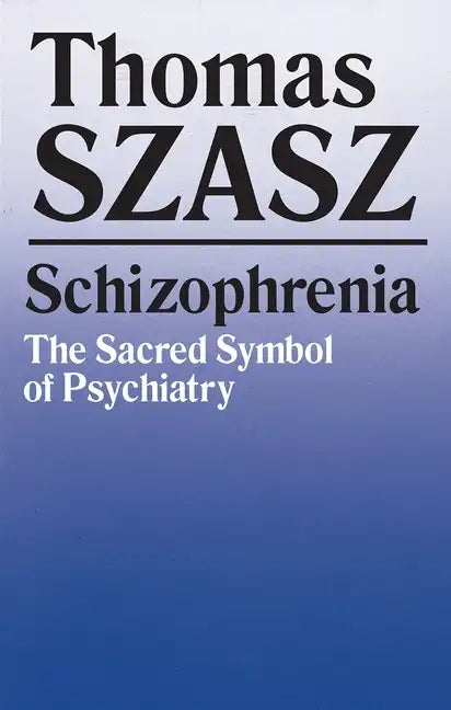 Schizophrenia: The Sacred Symbol of Psychiatry - Paperback