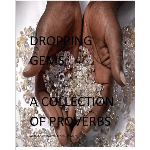Dropping Gems a Collection of Proverbs Vol.1: Proverbs from Around the World - Paperback