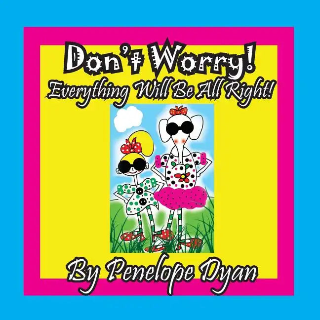 Don't Worry! Everything Will Be All Right! - Paperback