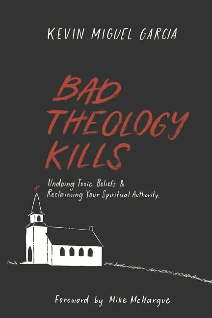 Bad Theology Kills: Undoing Toxic Belief & Reclaiming Your Spiritual Authority - Paperback