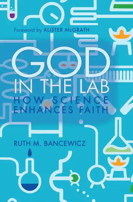 God in the Lab: How Science Enhances Faith - Paperback