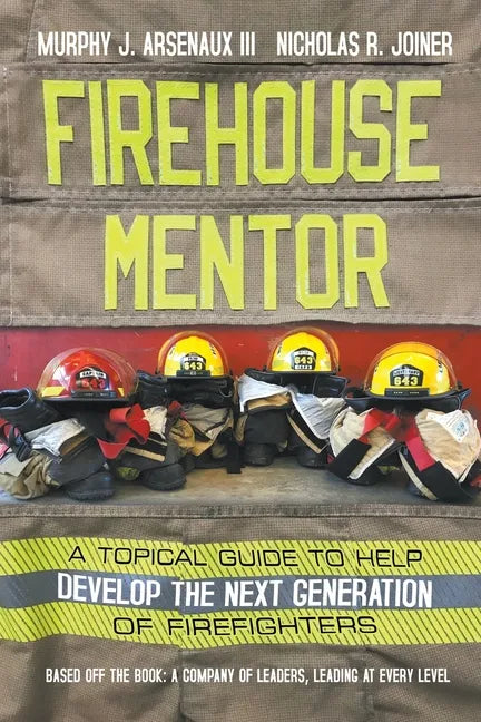 Firehouse Mentor: A Topical Guide to Help Develop the Next Generation of Firefighters - Paperback