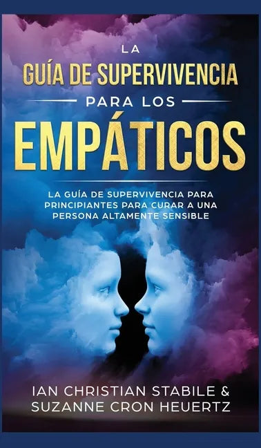 La Guía De Supervivencia Para Los Empáticos: La guía de supervivencia para principiantes para curar a una persona altamente sensible - Hardcover
