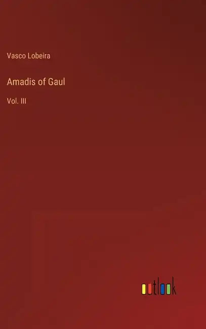 Amadis of Gaul: Vol. III - Hardcover