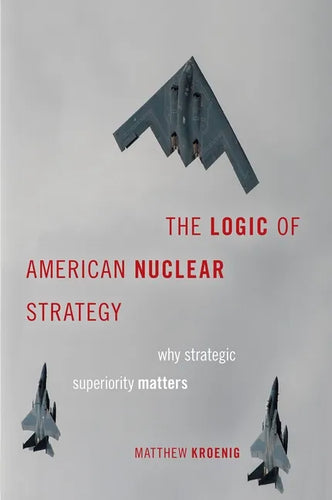 The Logic of American Nuclear Strategy: Why Strategic Superiority Matters - Paperback