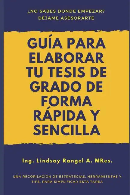 Guía para elaborar tu Tesis de Grado de forma Rápida y Sencilla: Una Recopilación de Estrategias, Herramientas Y Tips, Para Simplificar Esta Tarea - Paperback