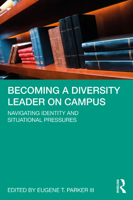Becoming a Diversity Leader on Campus: Navigating Identity and Situational Pressures - Paperback
