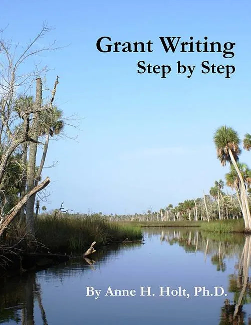 Grant Writing Step By Step: A Simple, straightforward guidebook for getting the money you need. - Paperback
