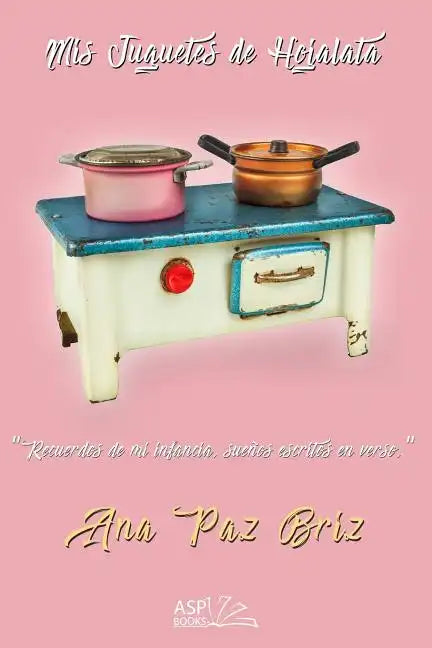 MIS Juguetes de Hojalata: Recuerdos de Mi Infancia, Sueños Escritos En Verso - Paperback