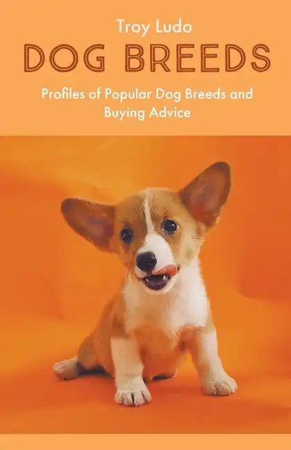 Dog Breeds: Profiles of Popular Dog Breeds and Buying Advice - Paperback