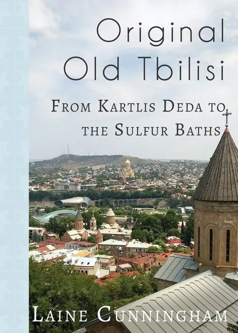Original Old Tbilisi: From Kartlis Deda to the Sulfur Baths - Paperback