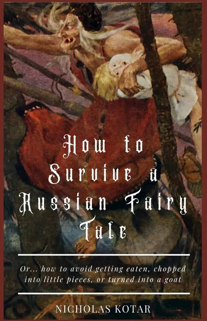 How to Survive a Russian Fairy Tale: Or... how to avoid getting eaten, chopped into little pieces, or turned into a goat - Paperback