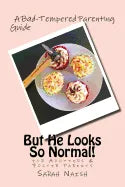But He Looks So Normal!: A Bad-Tempered Parenting Guide for Foster Parents & Adopters - Paperback