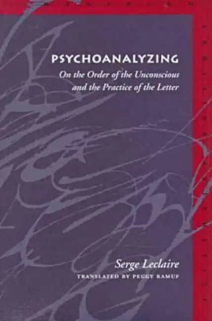 Psychoanalyzing: On the Order of the Unconscious and the Practice of the Letter - Hardcover