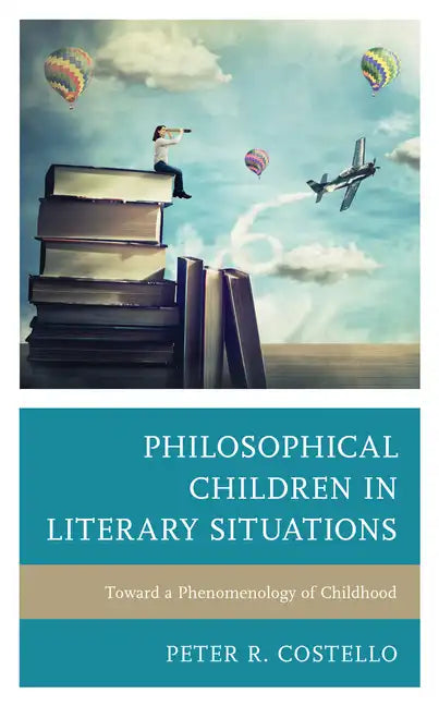 Philosophical Children in Literary Situations: Toward a Phenomenology of Childhood - Paperback