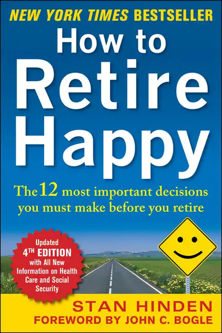 How to Retire Happy, Fourth Edition: The 12 Most Important Decisions You Must Make Before You Retire - Paperback