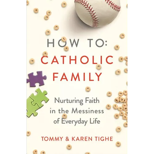 How to Catholic Family: Nurturing Faith in the Messiness of Everyday Life - Paperback