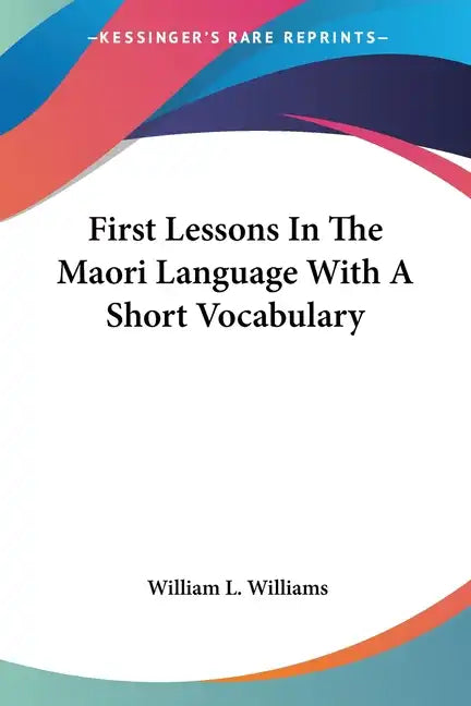 First Lessons In The Maori Language With A Short Vocabulary - Paperback