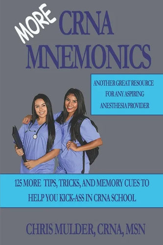MORE CRNA Mnemonics: 125 MORE Tips, Tricks, and Memory Cues to Help You Kick-Ass in CRNA School - Paperback