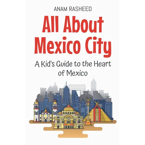 All About Mexico City: A Kid's Guide to the Heart of Mexico - Paperback