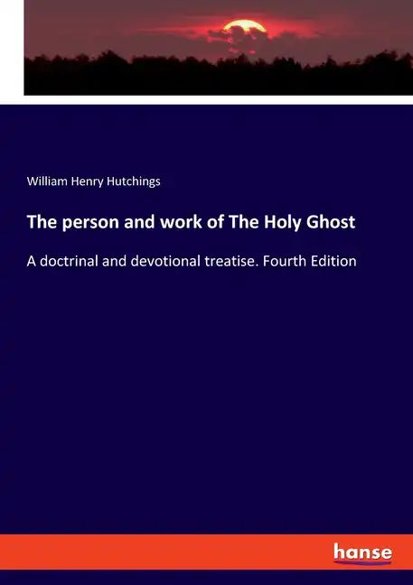 The person and work of The Holy Ghost: A doctrinal and devotional treatise. Fourth Edition - Paperback
