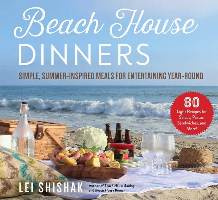 Beach House Dinners: Simple, Summer-Inspired Meals for Entertaining Year-Round - Hardcover