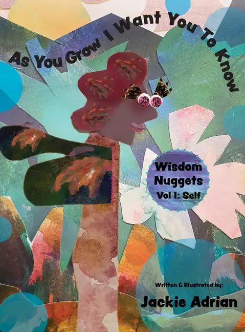 As You Grow I Want You To Know: Wisdom Nuggets, Vol 1: Self - Hardcover