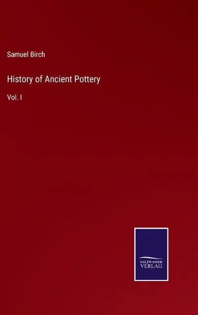 History of Ancient Pottery: Vol. I - Hardcover