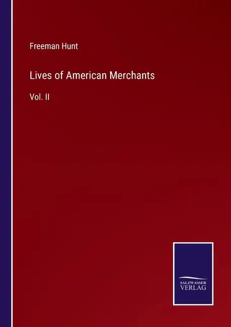 Lives of American Merchants: Vol. II - Paperback