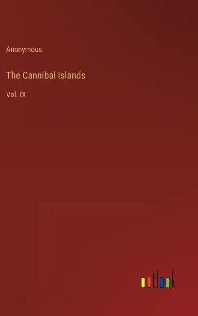 The Cannibal Islands: Vol. IX - Hardcover