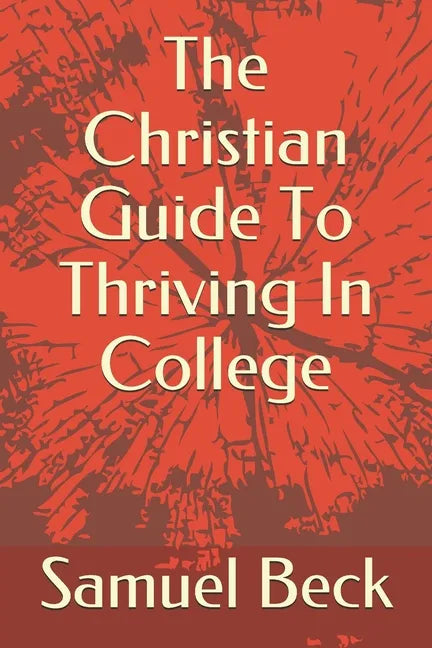 The Christian Guide To Thriving In College - Paperback