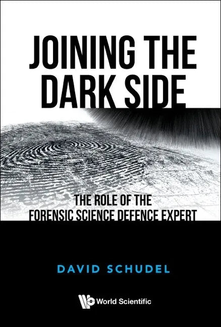 Joining the Dark Side: The Role of the Forensic Science Defence Expert - Paperback