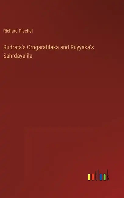 Rudrata's Crngaratilaka and Ruyyaka's Sahrdayalila - Hardcover