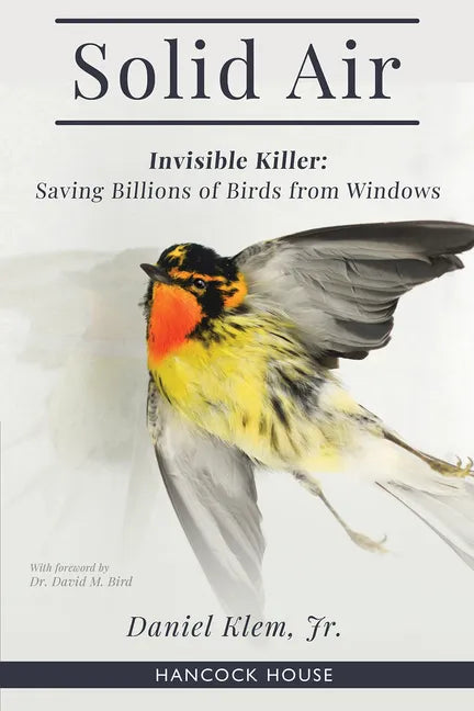 Solid Air: Invisible Killer- Saving Birds from Windows - Hardcover