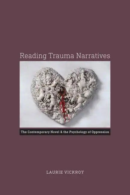 Reading Trauma Narratives: The Contemporary Novel and the Psychology of Oppression - Paperback