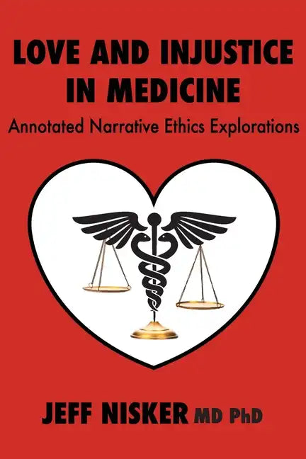 Love and Injustice in Medicine: Annotated Narrative Ethics Explorations - Paperback