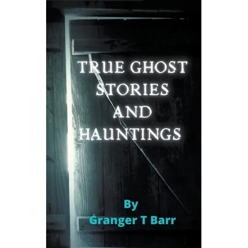 True Ghost Stories and Hauntings - Paperback