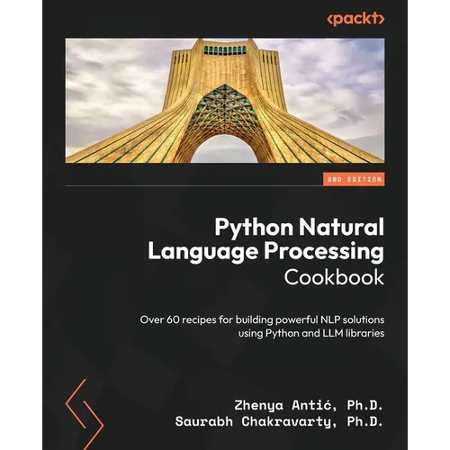 Python Natural Language Processing Cookbook - Second Edition: Over 60 recipes for building powerful NLP solutions using Python and LLM libraries - Paperback