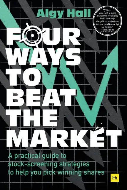 Four Ways to Beat the Market: A Practical Guide to Stock-Screening Strategies to Help You Pick Winning Shares - Paperback