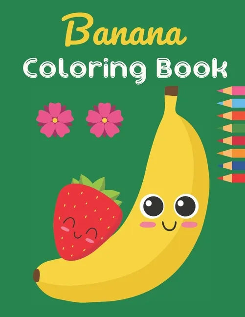 Banana Coloring Book: This Book has Amazing Banana Stress Relief and Relaxing Coloring Pages - Paperback